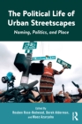 The Political Life of Urban Streetscapes : Naming, Politics, and Place - eBook