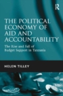 The Political Economy of Aid and Accountability : The Rise and Fall of Budget Support in Tanzania - eBook