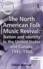 The North American Folk Music Revival: Nation and Identity in the United States and Canada, 1945-1980 - eBook