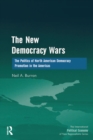 The New Democracy Wars : The Politics of North American Democracy Promotion in the Americas - eBook