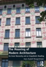 The Meaning of Modern Architecture : Its Inner Necessity and an Empathetic Reading - eBook