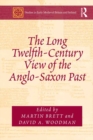 The Long Twelfth-Century View of the Anglo-Saxon Past - eBook