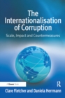 The Internationalisation of Corruption : Scale, Impact and Countermeasures - eBook