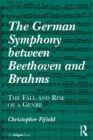 The German Symphony between Beethoven and Brahms : The Fall and Rise of a Genre - eBook