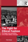 The Fight for Ethical Fashion : The Origins and Interactions of the Clean Clothes Campaign - eBook