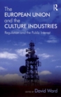 The European Union and the Culture Industries : Regulation and the Public Interest - eBook