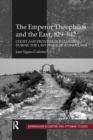 The Emperor Theophilos and the East, 829-842 : Court and Frontier in Byzantium during the Last Phase of Iconoclasm - eBook