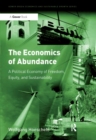 The Economics of Abundance : A Political Economy of Freedom, Equity, and Sustainability - eBook