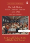 The Early Modern Italian Domestic Interior, 1400-1700 : Objects, Spaces, Domesticities - eBook
