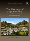 The Challenge of Legal Pluralism : Local dispute settlement and the Indian-state relationship in Ecuador - eBook