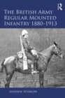 The British Army Regular Mounted Infantry 1880-1913 - eBook