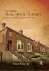 Dublin’s Bourgeois Homes : Building the Victorian Suburbs, 1850-1901 - eBook