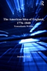 The American Idea of England, 1776-1840 : Transatlantic Writing - eBook