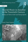 Taarab Music in Zanzibar in the Twentieth Century : A Story of 'Old is Gold' and Flying Spirits - eBook