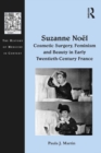 Suzanne Noel: Cosmetic Surgery, Feminism and Beauty in Early Twentieth-Century France - eBook