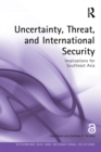 Uncertainty, Threat, and International Security : Implications for Southeast Asia - eBook