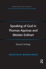 Speaking of God in Thomas Aquinas and Meister Eckhart : Beyond Analogy - eBook