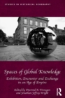 Spaces of Global Knowledge : Exhibition, Encounter and Exchange in an Age of Empire - eBook