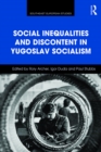 Social Inequalities and Discontent in Yugoslav Socialism - eBook