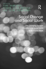 Social Change and Social Work : The Changing Societal Conditions of Social Work in Time and Place - eBook