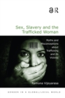 Sex, Slavery and the Trafficked Woman : Myths and Misconceptions about Trafficking and its Victims - eBook