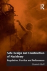 Safe Design and Construction of Machinery : Regulation, Practice and Performance - eBook
