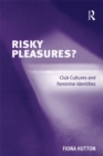 Risky Pleasures? : Club Cultures and Feminine Identities - eBook