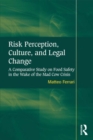 Risk Perception, Culture, and Legal Change : A Comparative Study on Food Safety in the Wake of the Mad Cow Crisis - eBook