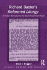 Richard Baxter's Reformed Liturgy : A Puritan Alternative to the Book of Common Prayer - eBook