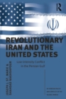 Revolutionary Iran and the United States : Low-intensity Conflict in the Persian Gulf - eBook