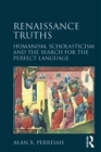 Renaissance Truths : Humanism, Scholasticism and the Search for the Perfect Language - eBook