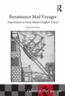 Renaissance Mad Voyages : Experiments in Early Modern English Travel - eBook
