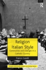 Religion Italian Style : Continuities and Changes in a Catholic Country - eBook