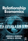 Relationship Economics : The Social Capital Paradigm and its Application to Business, Politics and Other Transactions - eBook