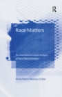 Race Matters : An International Legal Analysis of Race Discrimination - eBook
