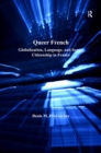 Queer French : Globalization, Language, and Sexual Citizenship in France - eBook