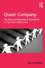 Queer Company : The Role and Meaning of Friendship in Gay Men's Work Lives - eBook
