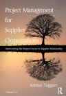 Project Management for Supplier Organizations : Harmonising the Project Owner to Supplier Relationship - eBook