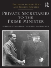 Private Secretaries to the Prime Minister : Foreign Affairs from Churchill to Thatcher - eBook