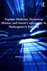 Popular Medicine, Hysterical Disease, and Social Controversy in Shakespeare's England - eBook