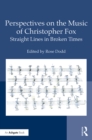 Perspectives on the Music of Christopher Fox : Straight Lines in Broken Times - eBook