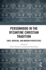 Personhood in the Byzantine Christian Tradition : Early, Medieval, and Modern Perspectives - eBook