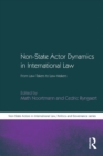 Non-State Actor Dynamics in International Law : From Law-Takers to Law-Makers - eBook