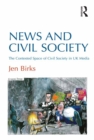 News and Civil Society : The Contested Space of Civil Society in UK Media - eBook
