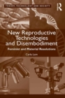 New Reproductive Technologies and Disembodiment : Feminist and Material Resolutions - eBook