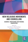 New Religious Movements and Counselling : Academic, Professional and Personal Perspectives - eBook