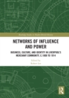 Networks of Influence and Power : Business, Culture and Identity in Liverpool's Merchant Community, c.1800 to 1914 - eBook