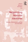 Negotiating National Identities : Between Globalization, the Past and 'the Other' - eBook