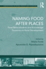 Naming Food After Places : Food Relocalisation and Knowledge Dynamics in Rural Development - eBook