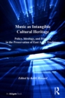 Music as Intangible Cultural Heritage : Policy, Ideology, and Practice in the Preservation of East Asian Traditions - eBook